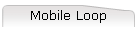 Mobile Loop